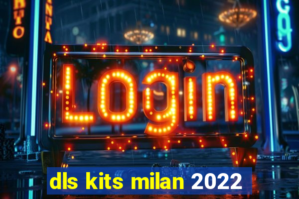 dls kits milan 2022